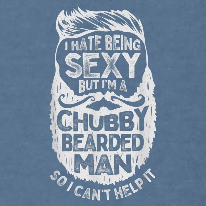 I Hate Being Sexy But I'm A Chubby Bearded Man Funny Beard Garment-Dyed Sweatshirt