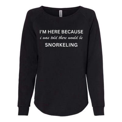 I'm here because snorkeling funny hobby saying Womens California Wash Sweatshirt