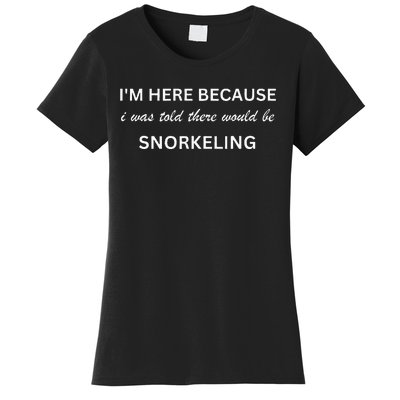 I'm here because snorkeling funny hobby saying Women's T-Shirt