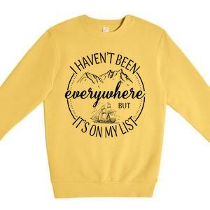 I HavenT Been Everywhere But ItS On My List Adventure Trip Premium Crewneck Sweatshirt