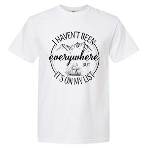 I HavenT Been Everywhere But ItS On My List Adventure Trip Garment-Dyed Heavyweight T-Shirt