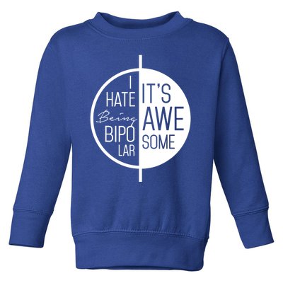 I Hate Being Bipolar It's Awesome Gift Bipolar Disorder Toddler Sweatshirt