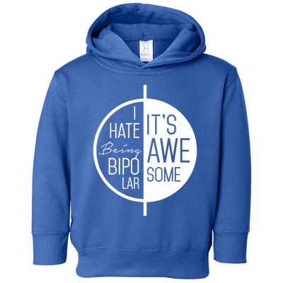 I Hate Being Bipolar It's Awesome Gift Bipolar Disorder Toddler Hoodie