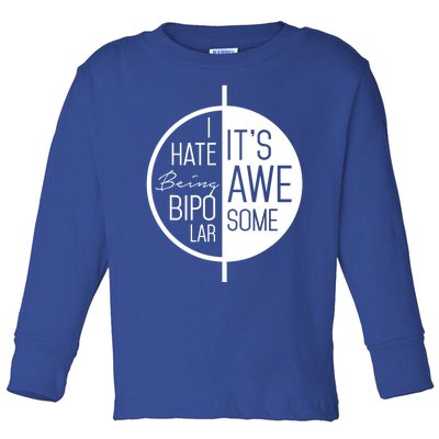 I Hate Being Bipolar It's Awesome Gift Bipolar Disorder Toddler Long Sleeve Shirt