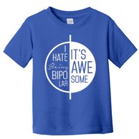 I Hate Being Bipolar It's Awesome Gift Bipolar Disorder Toddler T-Shirt