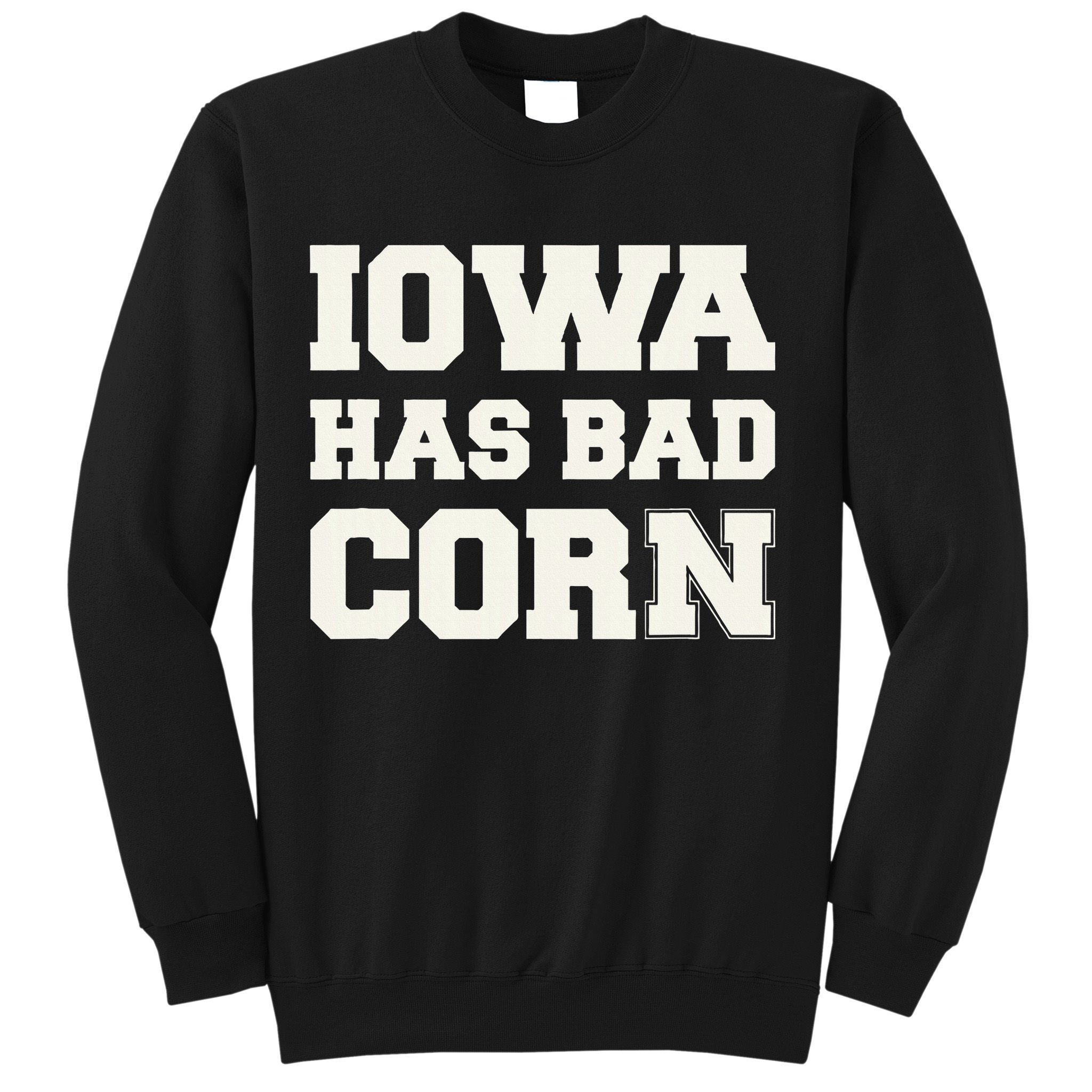 Iowa Has Bad Corn Sweatshirt