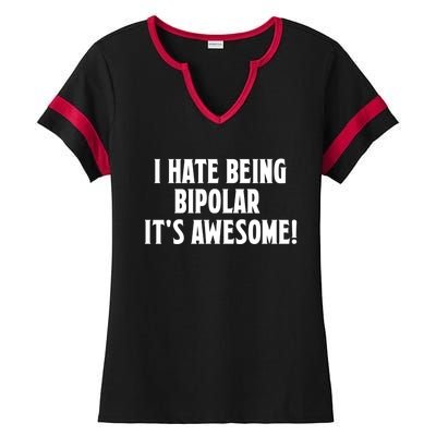 I Hate Being Bipolar It's Awesome! Funny Gift Funny Saying Tee Gift Ladies Halftime Notch Neck Tee