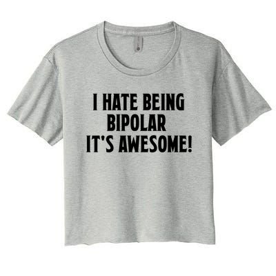 I Hate Being Bipolar It's Awesome! Funny Gift Funny Saying Tee Gift Women's Crop Top Tee