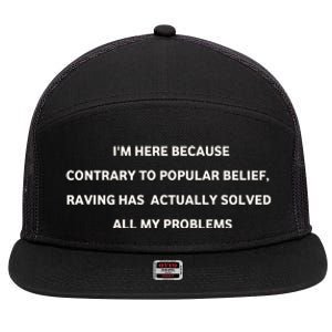 IM Here Because Contrary To Popular Belief Raving Has Actually Solved All My Pr 7 Panel Mesh Trucker Snapback Hat