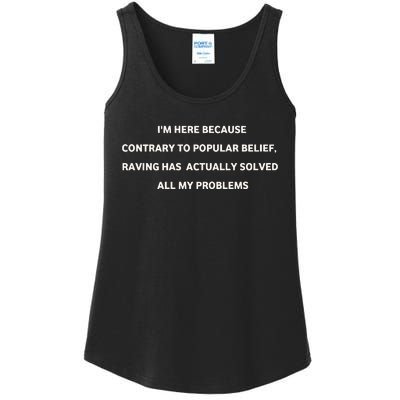 IM Here Because Contrary To Popular Belief Raving Has Actually Solved All My Pr Ladies Essential Tank