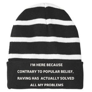 IM Here Because Contrary To Popular Belief Raving Has Actually Solved All My Pr Striped Beanie with Solid Band