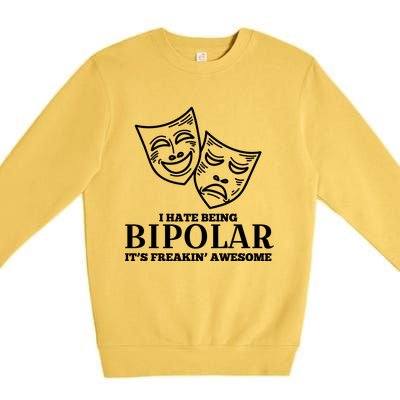 I Hate Being Bipolar It's Freakin' Awesome Gift Premium Crewneck Sweatshirt