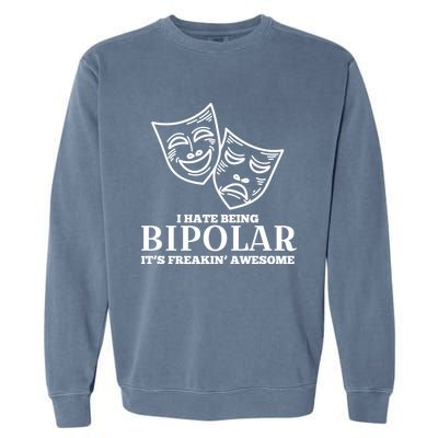 I Hate Being Bipolar It's Freakin' Awesome Gift Garment-Dyed Sweatshirt