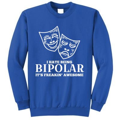 I Hate Being Bipolar It's Freakin' Awesome Gift Sweatshirt