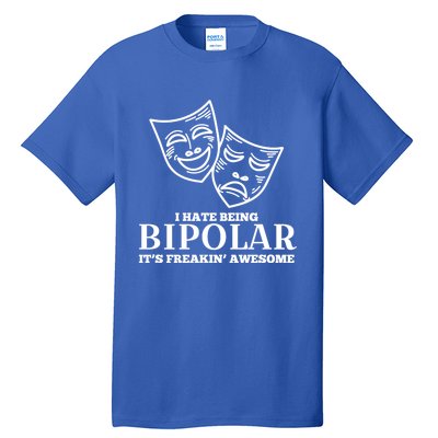 I Hate Being Bipolar It's Freakin' Awesome Gift Tall T-Shirt