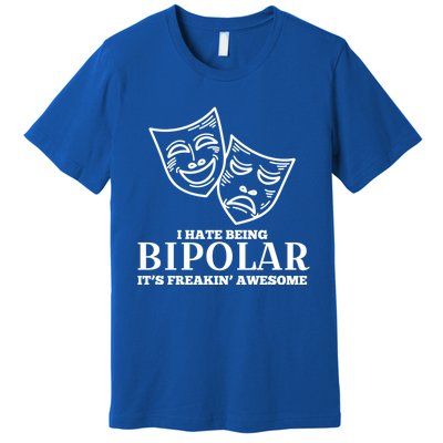 I Hate Being Bipolar It's Freakin' Awesome Gift Premium T-Shirt