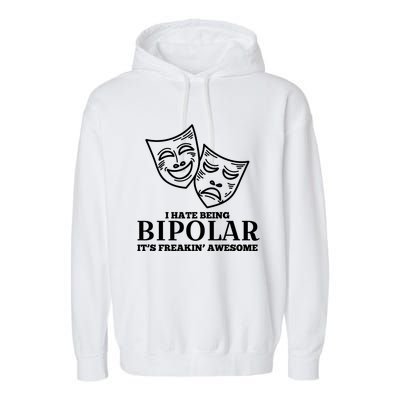 I Hate Being Bipolar It's Freakin' Awesome Gift Garment-Dyed Fleece Hoodie