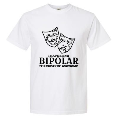 I Hate Being Bipolar It's Freakin' Awesome Gift Garment-Dyed Heavyweight T-Shirt