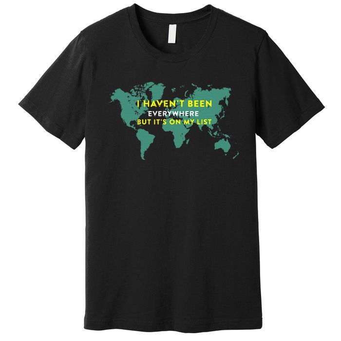 I HavenT Been Everywhere But ItS On My List Map Premium T-Shirt