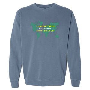 I HavenT Been Everywhere But ItS On My List Map Garment-Dyed Sweatshirt