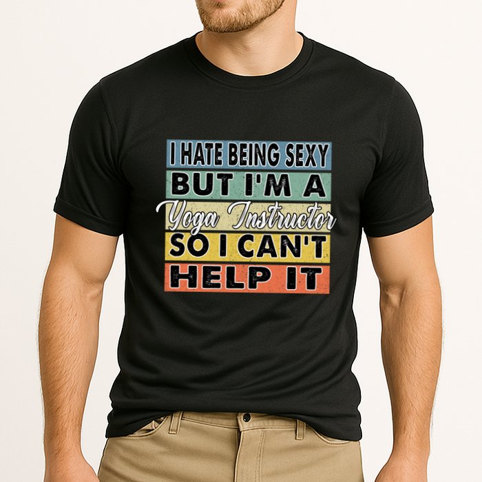 I Hate Being Sexy But Im An Yoga Instructor Funny Gift Cooling Performance Crew T-Shirt