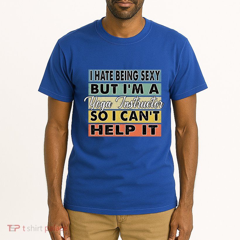I Hate Being Sexy But Im An Yoga Instructor Funny Gift Tall T-Shirt