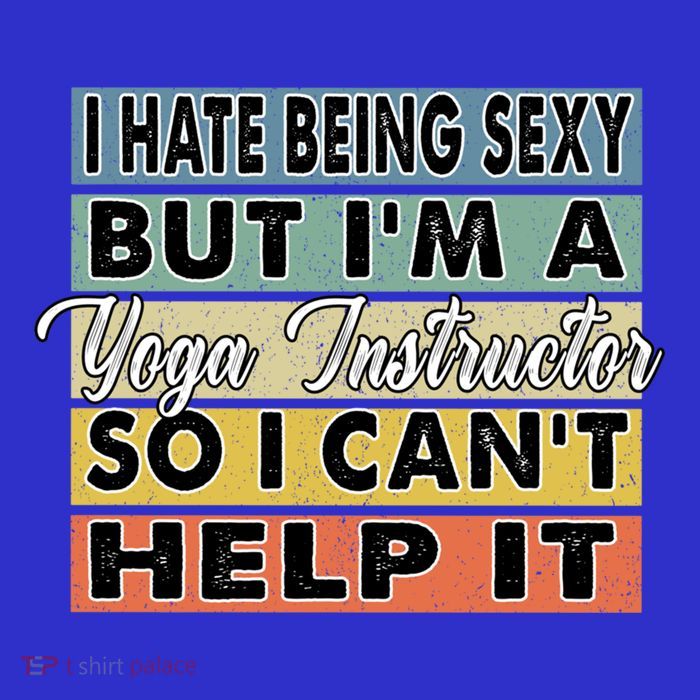 I Hate Being Sexy But Im An Yoga Instructor Funny Gift Tall T-Shirt
