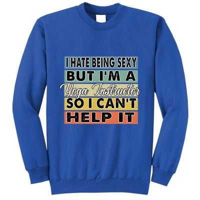 I Hate Being Sexy But Im An Yoga Instructor Funny Gift Tall Sweatshirt