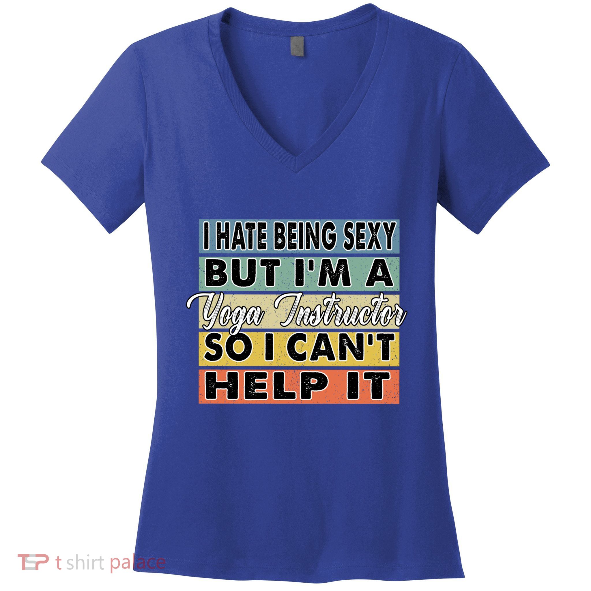 I Hate Being Sexy But Im An Yoga Instructor Funny Gift Women's V-Neck T-Shirt