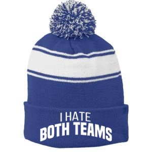 I Hate Both Teams Funny Football Great Gift Stripe Pom Pom Beanie