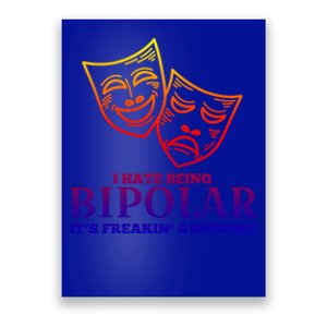 I Hate Being Bipolar It's Freakin' Awesome Gift Poster