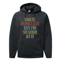 I Hate Being Late But Im So Good At It Funny Sarcasm Performance Fleece Hoodie