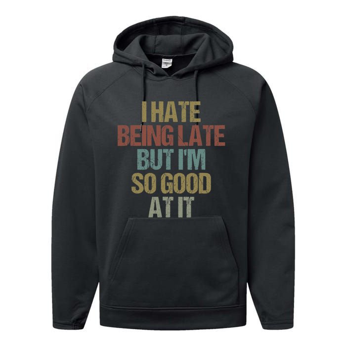 I Hate Being Late But Im So Good At It Funny Sarcasm Performance Fleece Hoodie