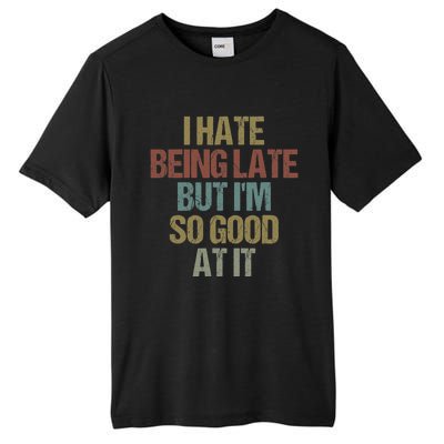 I Hate Being Late But Im So Good At It Funny Sarcasm Tall Fusion ChromaSoft Performance T-Shirt