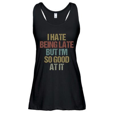 I Hate Being Late But Im So Good At It Funny Sarcasm Ladies Essential Flowy Tank