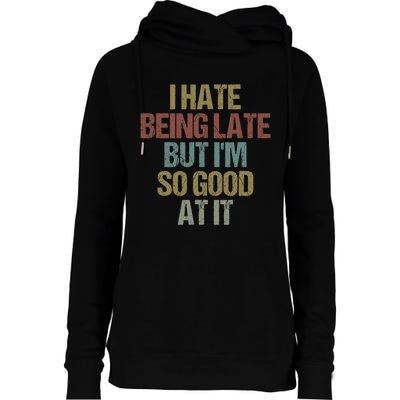 I Hate Being Late But Im So Good At It Funny Sarcasm Womens Funnel Neck Pullover Hood