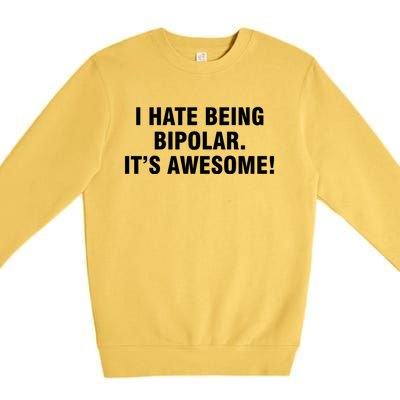 I Hate Being Bipolar It’s Awesome Cool Gift Premium Crewneck Sweatshirt