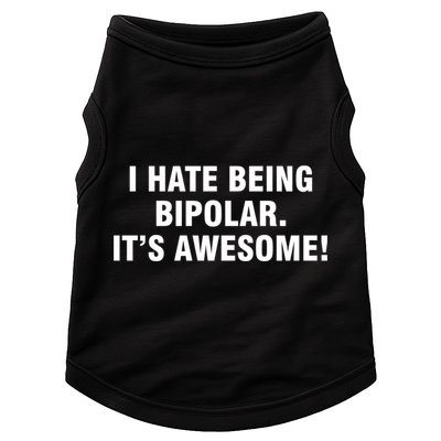 I Hate Being Bipolar It’s Awesome Cool Gift Doggie Tank