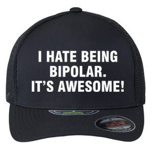 I Hate Being Bipolar It’s Awesome Cool Gift Flexfit Unipanel Trucker Cap