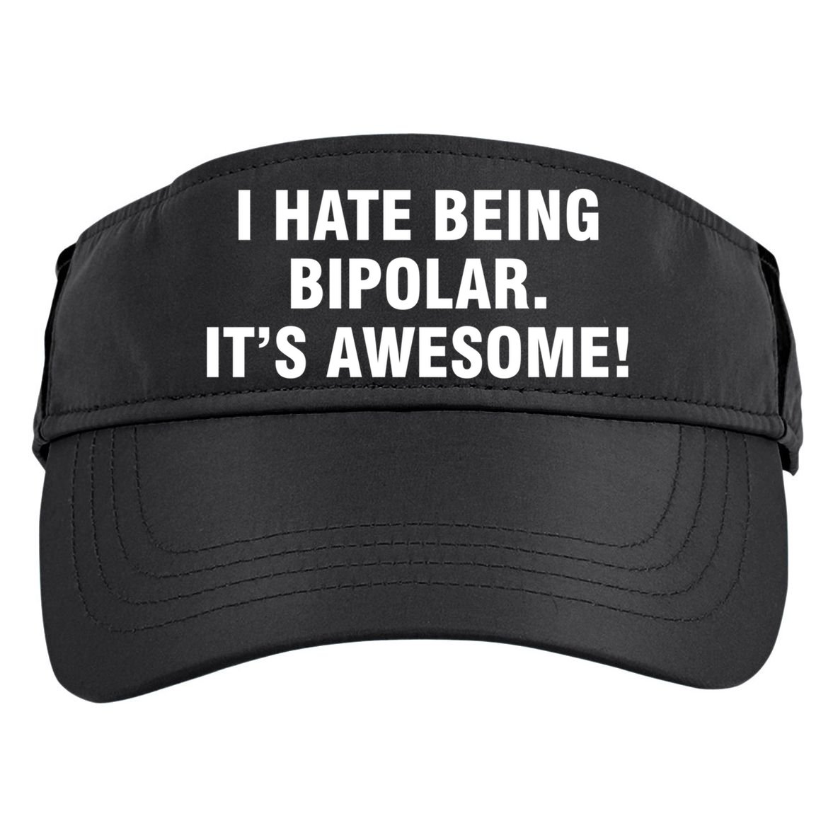 I Hate Being Bipolar It’s Awesome Cool Gift Adult Drive Performance Visor
