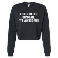 I Hate Being Bipolar It’s Awesome Cool Gift Cropped Pullover Crew