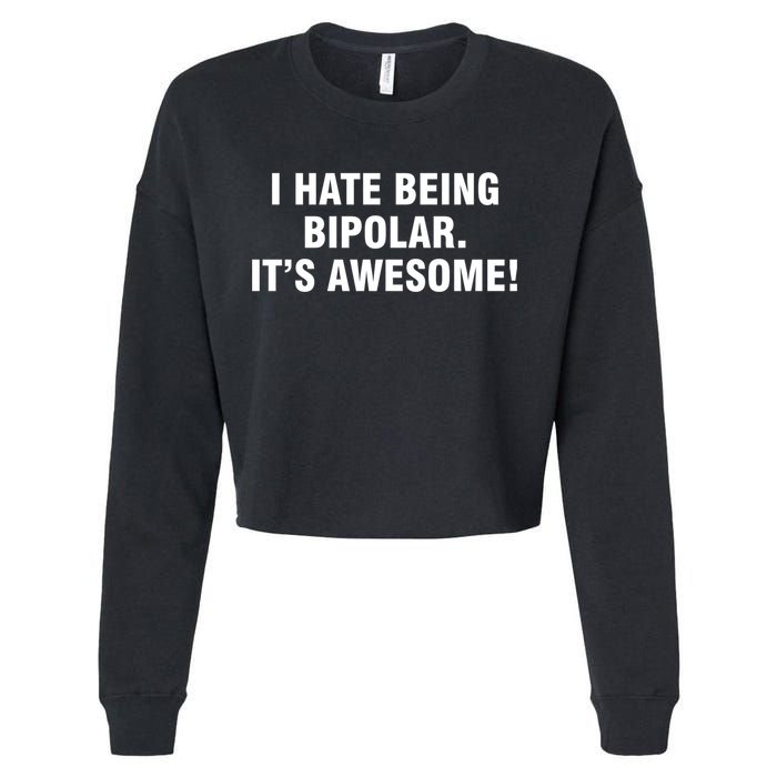 I Hate Being Bipolar It’s Awesome Cool Gift Cropped Pullover Crew