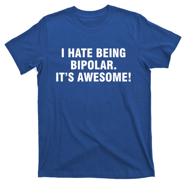 I Hate Being Bipolar It’s Awesome Cool Gift T-Shirt