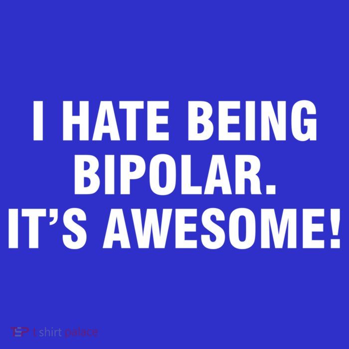 I Hate Being Bipolar It’s Awesome Cool Gift T-Shirt
