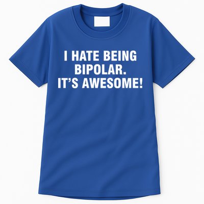 I Hate Being Bipolar It’s Awesome Cool Gift Tall T-Shirt