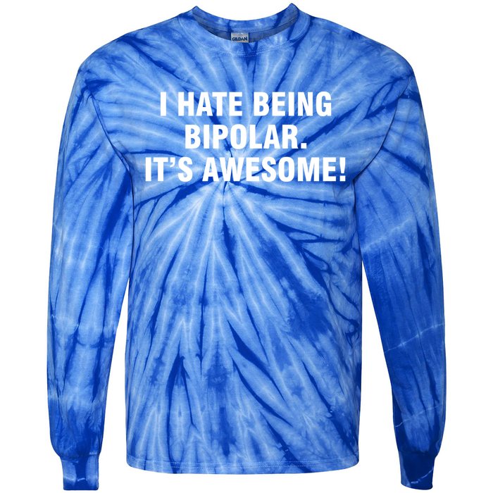 I Hate Being Bipolar It’s Awesome Cool Gift Tie-Dye Long Sleeve Shirt