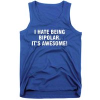 I Hate Being Bipolar It’s Awesome Cool Gift Tank Top