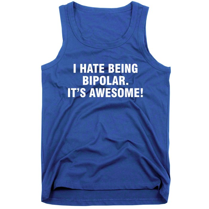 I Hate Being Bipolar It’s Awesome Cool Gift Tank Top