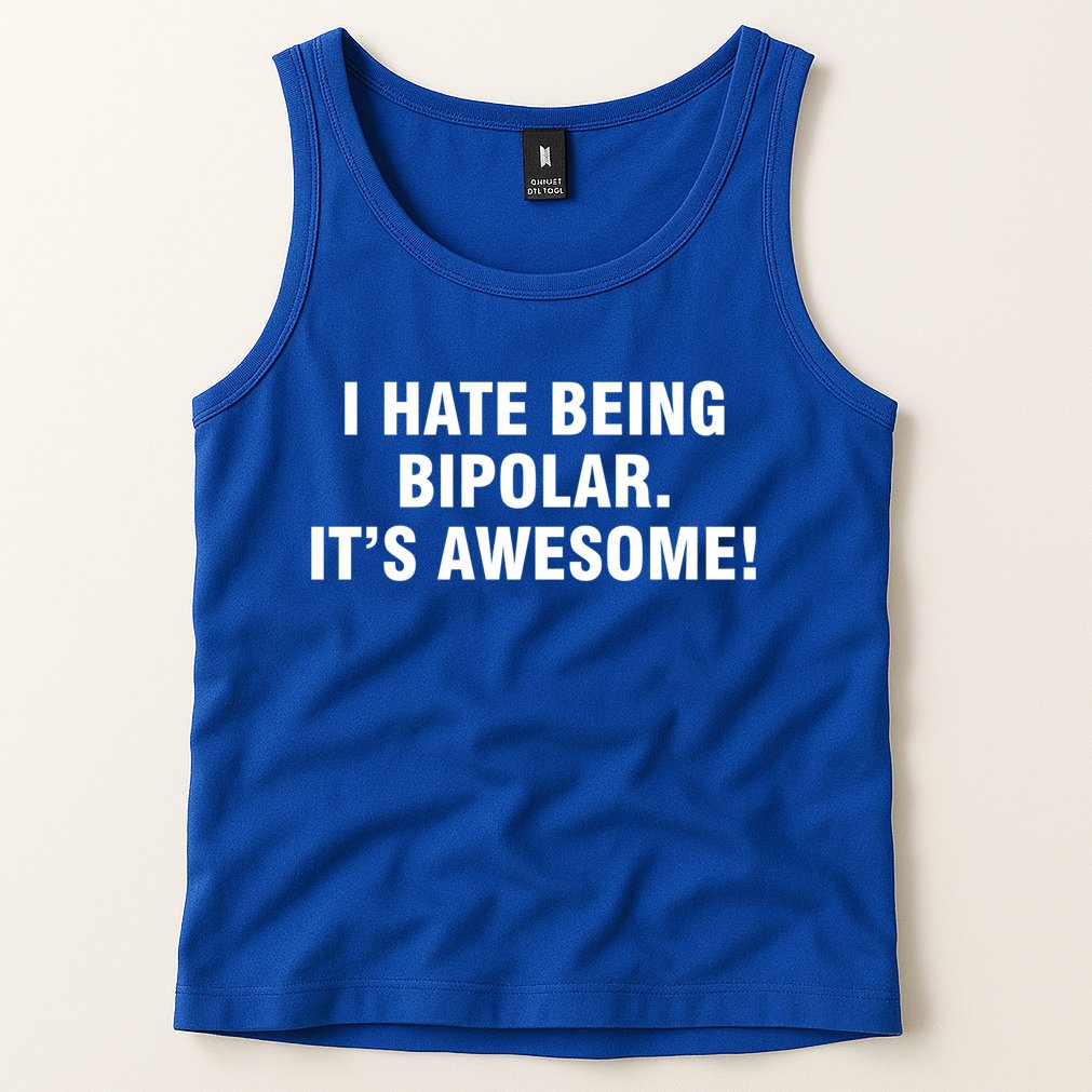 I Hate Being Bipolar It’s Awesome Cool Gift Tank Top