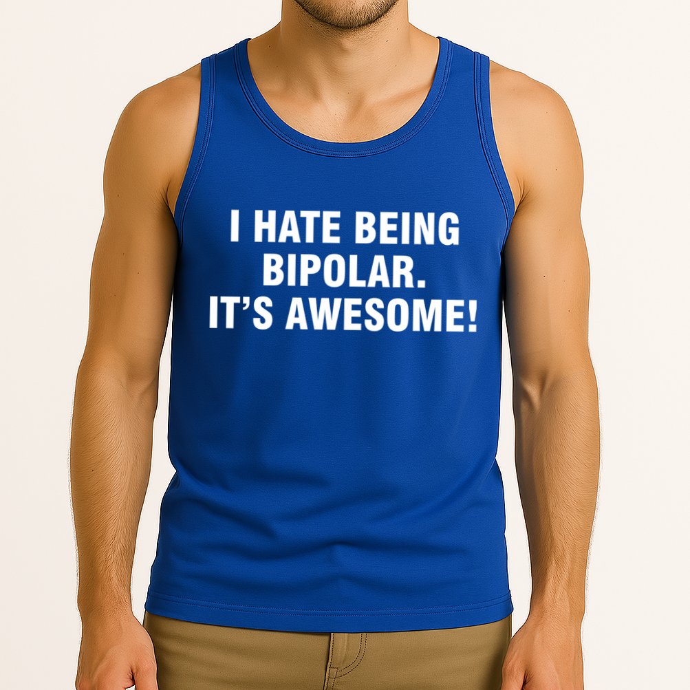 I Hate Being Bipolar It’s Awesome Cool Gift Tank Top